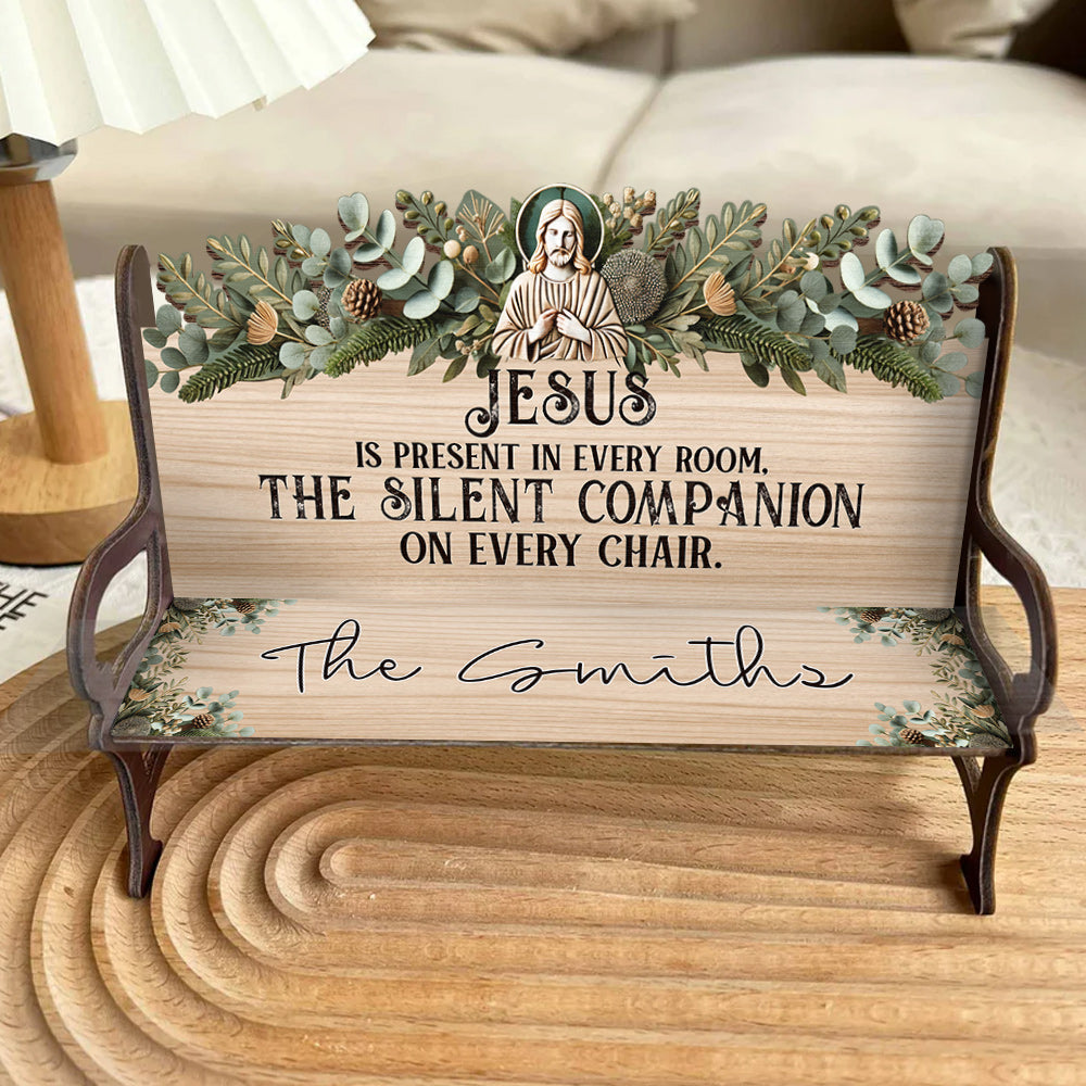 Jesus Is Present In Every Room - Personalized Christian Wooden Bench