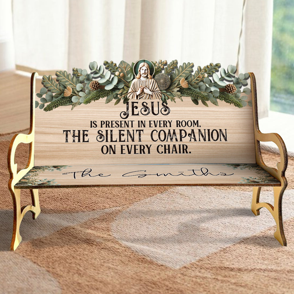 Jesus Is Present In Every Room - Personalized Christian Wooden Bench