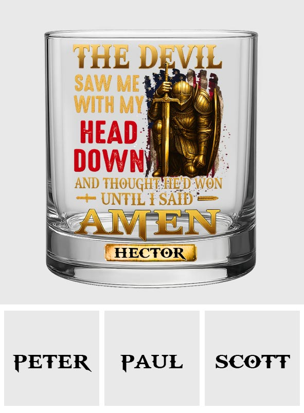 Devil Saw Me With My Head Thought He'd Won Until I Said Amen - Personalized Christian Whiskey Glass