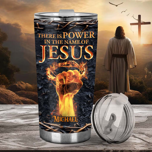 There Is Power In The Name Of Jesus - Personalized Christian Tumbler