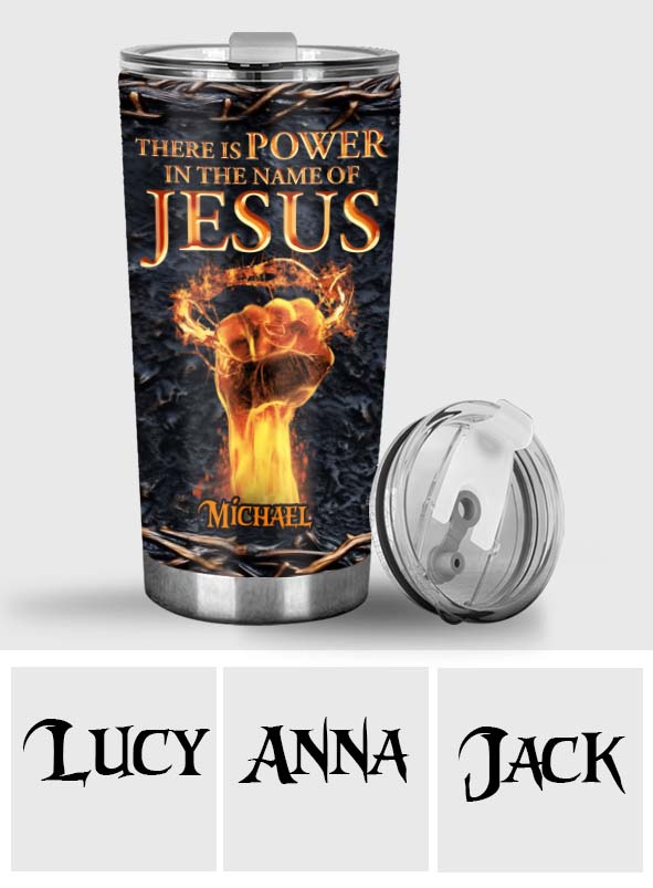 There Is Power In The Name Of Jesus - Personalized Christian Tumbler