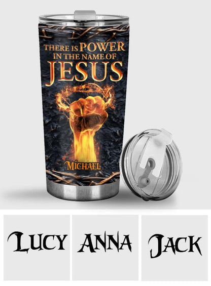 There Is Power In The Name Of Jesus - Personalized Christian Tumbler