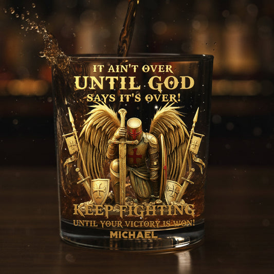 It's Ain't Over Until God Says It's Over! - Personalized Christian Whiskey Glass